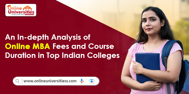 An In-depth Analysis of Online MBA Fees and Course Duration in Top Indian Colleges