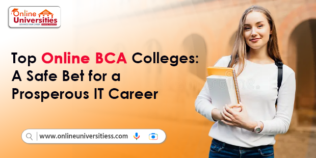 Top Online BCA Colleges: A Safe Bet for a Prosperous IT Career