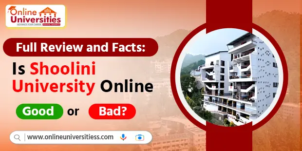 Full Review and Facts: Is Shoolini University Online a Good or Bad?