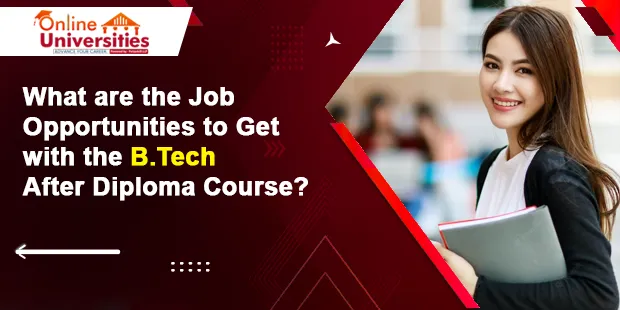 What are the Job Opportunities to Get with the B.Tech After Diploma Course?