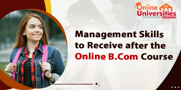 Management Skills to Receive after the Online B.Com Course