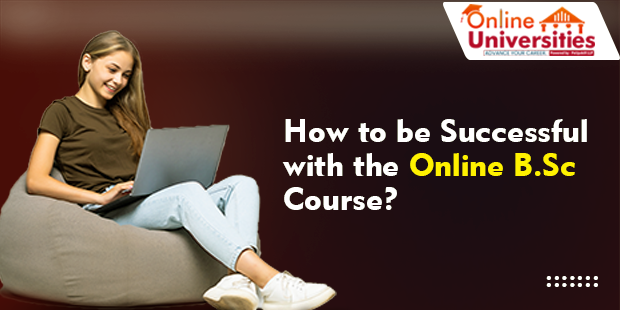 How to be Successful with the Online B.Sc. Course