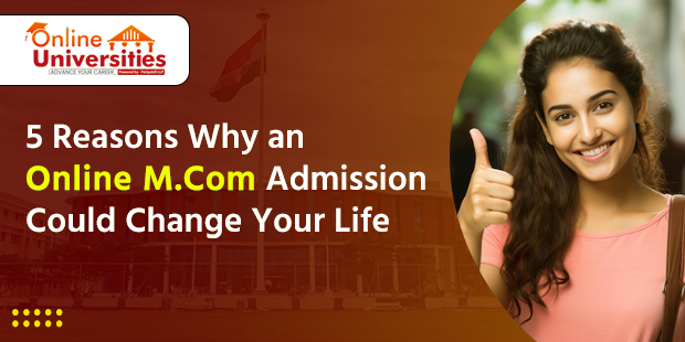 5 Reasons Why an Online M.Com Admission Could Change Your Life